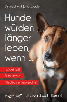 Hunde würden länger leben, wenn ... Schwarzbuch Tierarzt