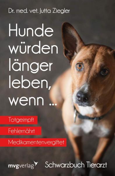 Hunde würden länger leben, wenn ... Schwarzbuch Tierarzt